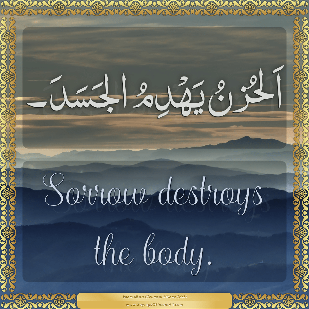 Sorrow destroys the body.